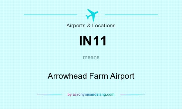 What does IN11 mean? It stands for Arrowhead Farm Airport