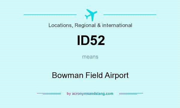 What does ID52 mean? It stands for Bowman Field Airport