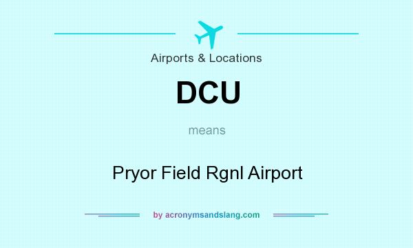 What does DCU mean? It stands for Pryor Field Rgnl Airport