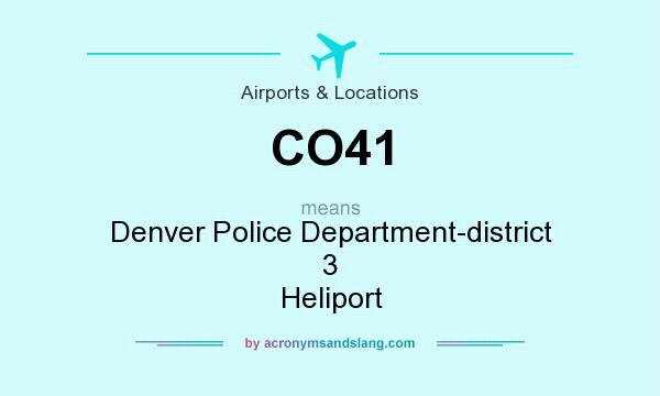What does CO41 mean? It stands for Denver Police Department-district 3 Heliport