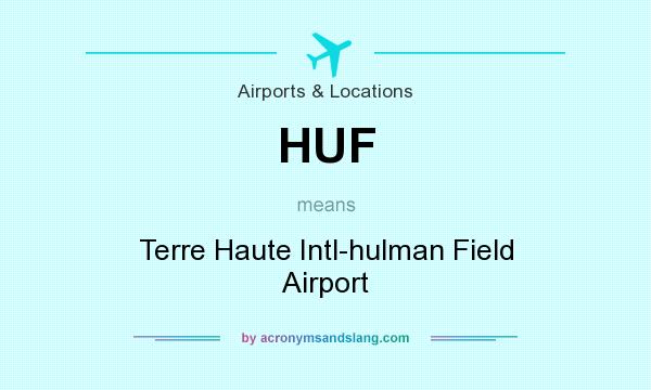 What does HUF mean? It stands for Terre Haute Intl-hulman Field Airport