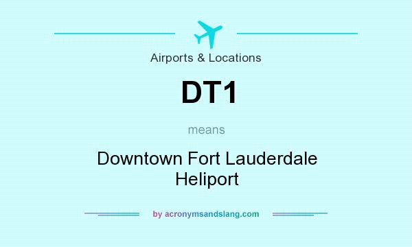 What does DT1 mean? It stands for Downtown Fort Lauderdale Heliport