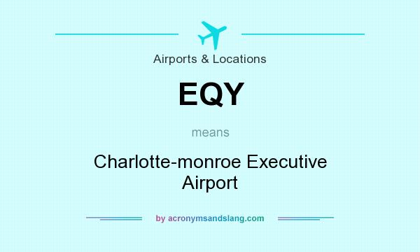 What does EQY mean? It stands for Charlotte-monroe Executive Airport
