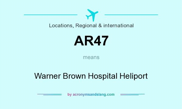 What does AR47 mean? It stands for Warner Brown Hospital Heliport