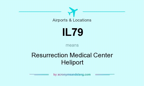 What does IL79 mean? It stands for Resurrection Medical Center Heliport