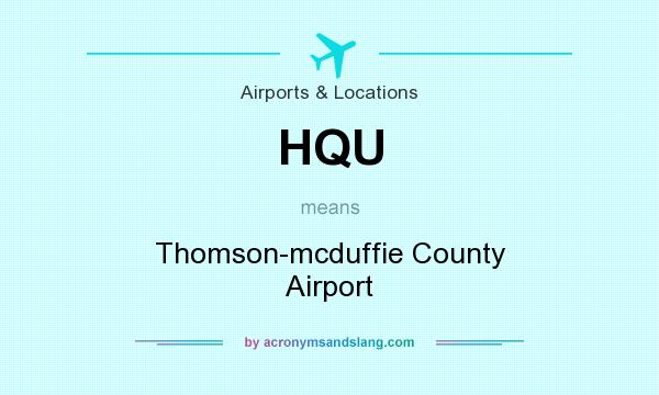 What does HQU mean? It stands for Thomson-mcduffie County Airport