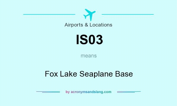 What does IS03 mean? It stands for Fox Lake Seaplane Base