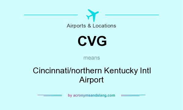 What does CVG mean? It stands for Cincinnati/northern Kentucky Intl Airport