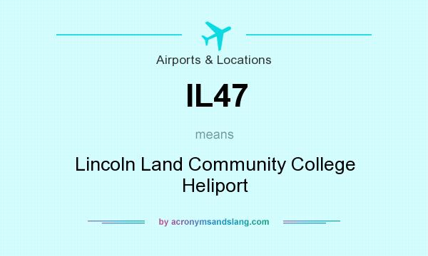 What does IL47 mean? It stands for Lincoln Land Community College Heliport