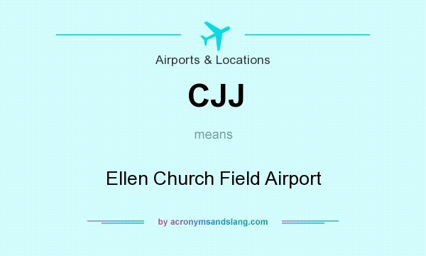 What does CJJ mean? It stands for Ellen Church Field Airport