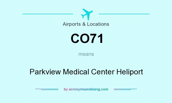 What does CO71 mean? It stands for Parkview Medical Center Heliport