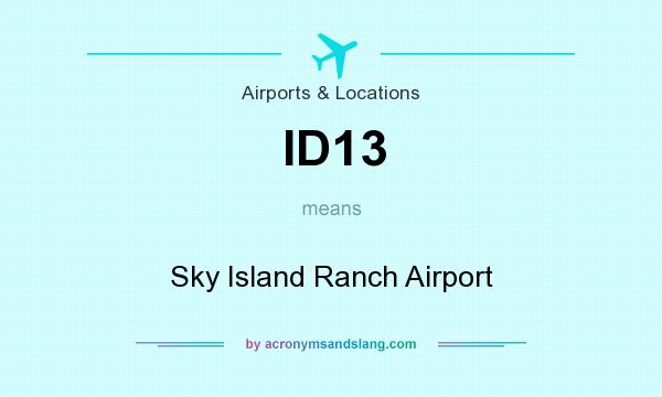 What does ID13 mean? It stands for Sky Island Ranch Airport