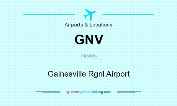 What does GNV mean? It stands for Gainesville Rgnl Airport