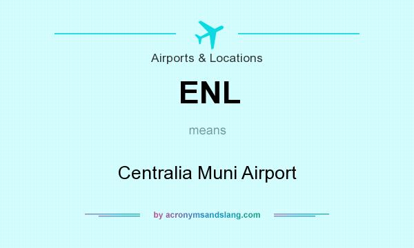 What does ENL mean? It stands for Centralia Muni Airport