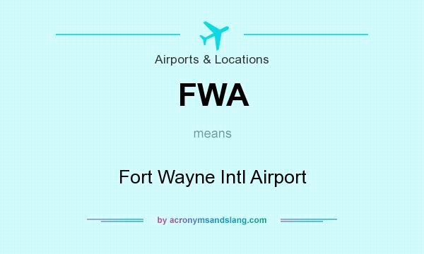 What does FWA mean? It stands for Fort Wayne Intl Airport