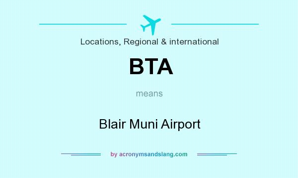 What does BTA mean? It stands for Blair Muni Airport