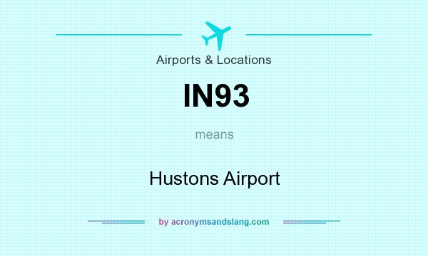 What does IN93 mean? It stands for Hustons Airport