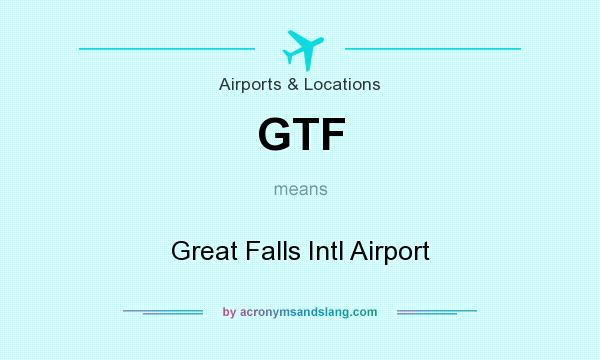 What does GTF mean? It stands for Great Falls Intl Airport