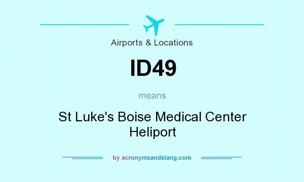 What does ID49 mean? It stands for St Luke`s Boise Medical Center Heliport