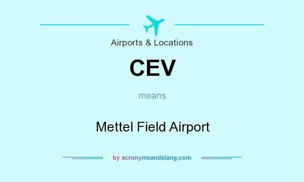 What does CEV mean? It stands for Mettel Field Airport