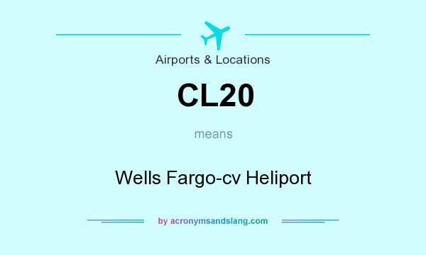 What does CL20 mean? It stands for Wells Fargo-cv Heliport
