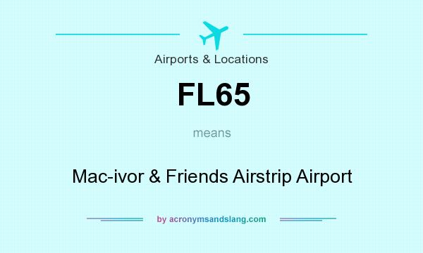 What does FL65 mean? It stands for Mac-ivor & Friends Airstrip Airport