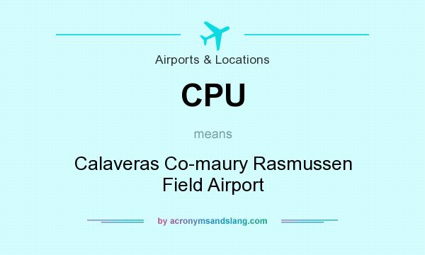 What does CPU mean? It stands for Calaveras Co-maury Rasmussen Field Airport