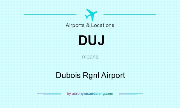 What does DUJ mean? It stands for Dubois Rgnl Airport
