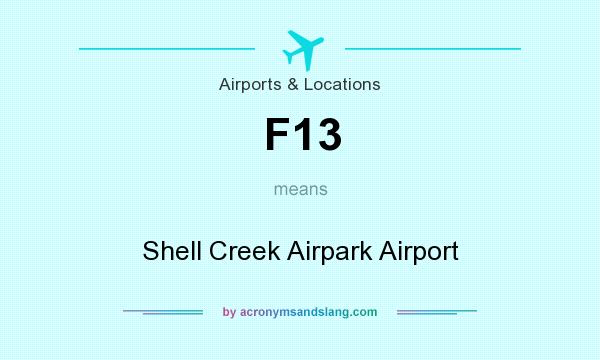 What does F13 mean? It stands for Shell Creek Airpark Airport