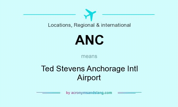 What does ANC mean? It stands for Ted Stevens Anchorage Intl Airport