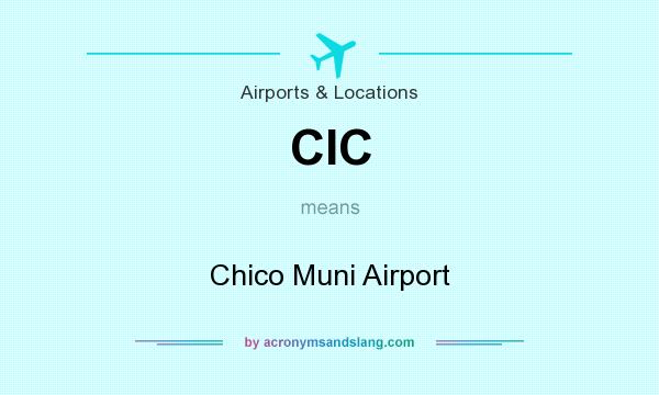 What does CIC mean? It stands for Chico Muni Airport