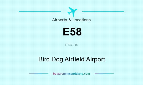 What does E58 mean? It stands for Bird Dog Airfield Airport