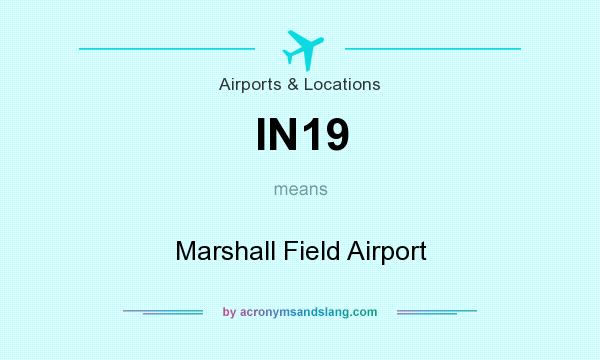 What does IN19 mean? It stands for Marshall Field Airport