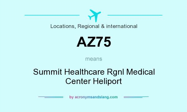 What does AZ75 mean? It stands for Summit Healthcare Rgnl Medical Center Heliport