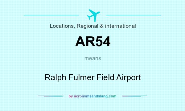 What does AR54 mean? It stands for Ralph Fulmer Field Airport