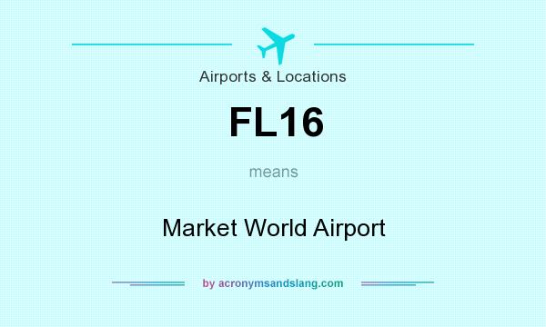 What does FL16 mean? It stands for Market World Airport