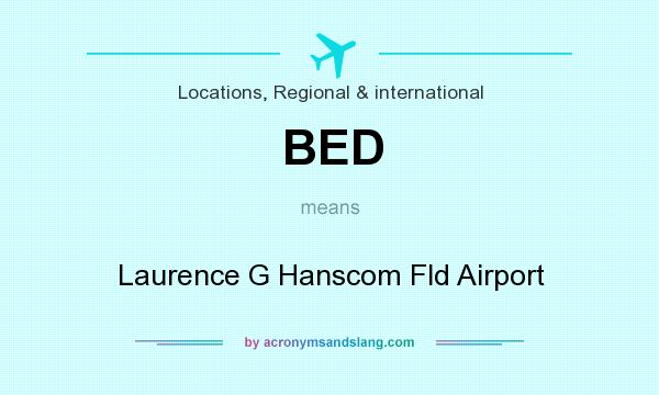What does BED mean? It stands for Laurence G Hanscom Fld Airport