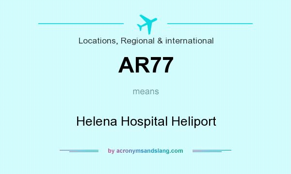 What does AR77 mean? It stands for Helena Hospital Heliport