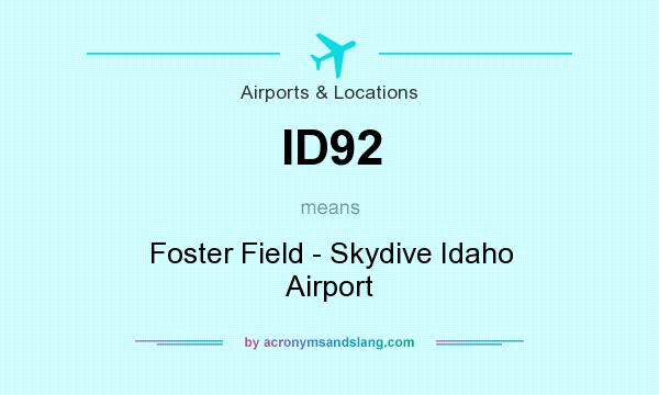 What does ID92 mean? It stands for Foster Field - Skydive Idaho Airport