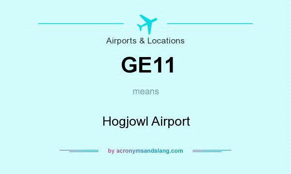 What does GE11 mean? It stands for Hogjowl Airport