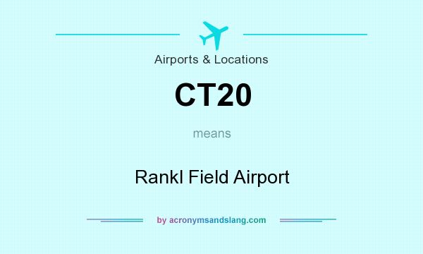 What does CT20 mean? It stands for Rankl Field Airport