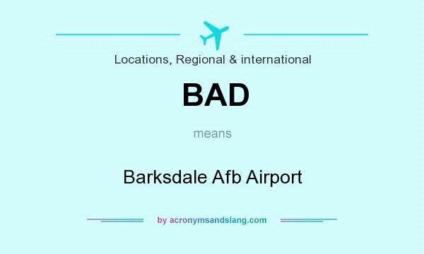 What does BAD mean? It stands for Barksdale Afb Airport
