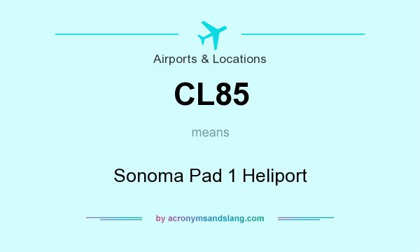 What does CL85 mean? It stands for Sonoma Pad 1 Heliport