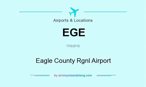 What does EGE mean? It stands for Eagle County Rgnl Airport