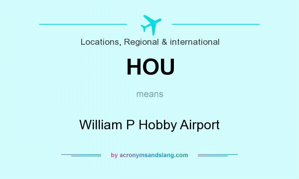 What does HOU mean? It stands for William P Hobby Airport