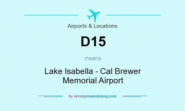 What does D15 mean? It stands for Lake Isabella - Cal Brewer Memorial Airport