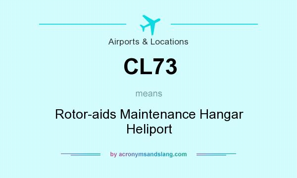 What does CL73 mean? It stands for Rotor-aids Maintenance Hangar Heliport