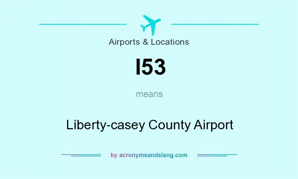 What does I53 mean? It stands for Liberty-casey County Airport
