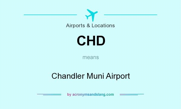 What does CHD mean? It stands for Chandler Muni Airport