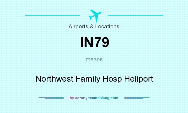 What does IN79 mean? It stands for Northwest Family Hosp Heliport